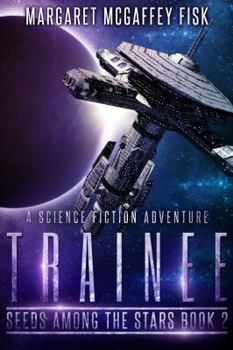 Trainee - Book #2 of the Seeds Among the Stars