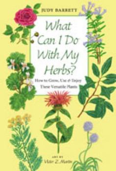 Hardcover What Can I Do with My Herbs?: How to Grow, Use & Enjoy These Versatile Plants Book