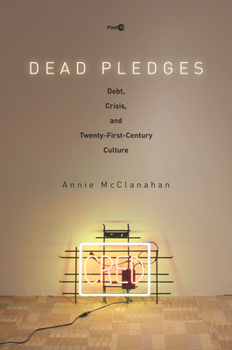 Paperback Dead Pledges: Debt, Crisis, and Twenty-First-Century Culture Book
