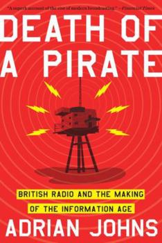 Paperback Death of a Pirate: British Radio and the Making of the Information Age Book