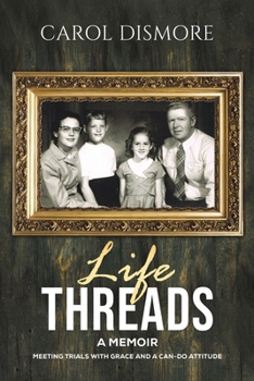 Life Threads – A Memoir: Meeting Trials with Grace and a Can-Do Attitude