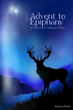 Paperback Advent to Epiphany: Reflections of a Bereaved Parent Book