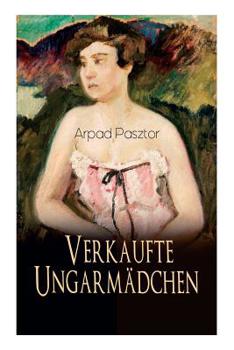 Paperback Verkaufte Ungarmädchen: Historischer Roman - Geschichte des Mädchenhandels nach dem Ersten Weltkrieg Book