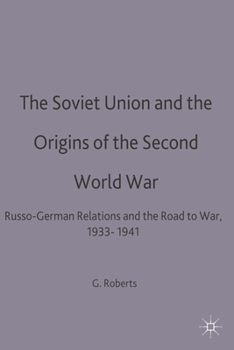 The Soviet Union and the Origins of the Second World War: Russo-German Relations and the Road to War, 1933–1941