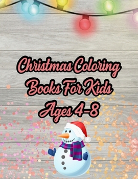 Christmas Coloring Books For Kids Ages 4-8: Christmas Coloring Books For Kids Ages 4-8. Christmas Coloring Book. 50 Pages 8.5"x 11"