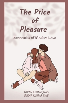 The Price of Pleasure : Economics of Modern Love