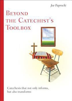Paperback Beyond the Catechist's Toolbox: Catechesis That Not Only Informs But Transforms Book