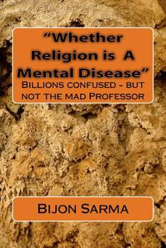 Paperback Whether Religion is A Mental Disease: (Billions confused - But not the mad Professor) Book