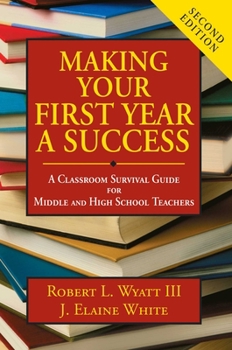 Paperback Making Your First Year a Success: A Classroom Survival Guide for Middle and High School Teachers Book