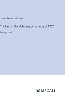 Hardcover The Last of the Mohicans; A narrative of 1757: in large print Book