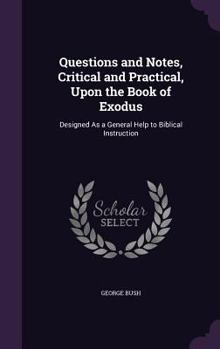 Hardcover Questions and Notes, Critical and Practical, Upon the Book of Exodus: Designed As a General Help to Biblical Instruction Book