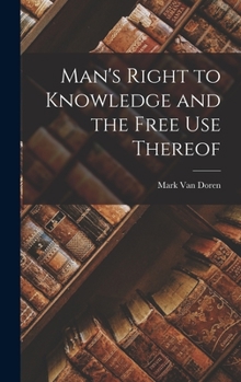 Hardcover Man's Right to Knowledge and the Free Use Thereof Book