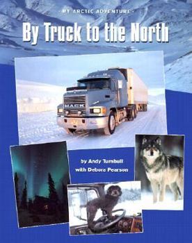 Paperback By Truck to the North: My Arctic Adventure Book