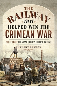 Hardcover The Railway That Helped Win the Crimean War: The Story of the Grand Crimean Central Railway Book