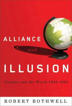 Paperback Alliance and Illusion: Canada and the World, 1945-1984 Book