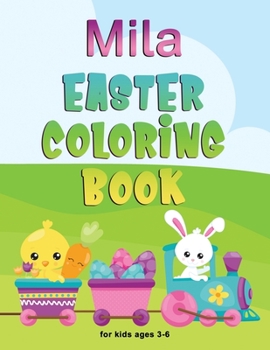 Paperback Mila Easter Coloring Book for Kids Ages 3-6: Personalized Name Children Coloring Book Complements Perfectly with Easter Basket [Large Print] Book