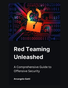 Paperback Red Teaming Unleashed: A Comprehensive Guide to Offensive Security Book
