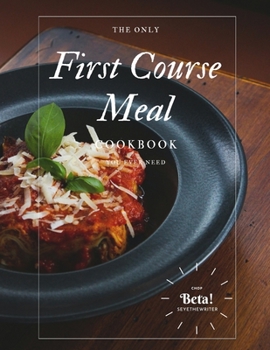 Paperback The Only First Course Meal Cookbook You Ever Need: 50 Recipes. Book