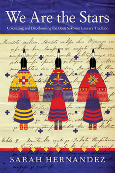 Paperback We Are the Stars: Colonizing and Decolonizing the Oceti Sakowin Literary Tradition Book