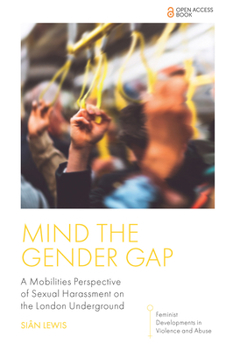 Paperback Mind the Gender Gap: A Mobilities Perspective of Sexual Harassment on the London Underground Book