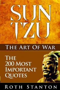 Paperback Sun Tzu: The Art Of War - The 200 Most Important Quotes: The Art Of War Applied To Business With Time-Tested Strategies For Suc Book