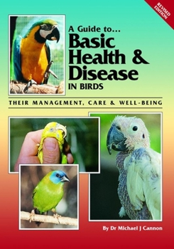 Paperback A Guide to Basic Health & Disease in Birds: Their Management, Care & Well-Being Book