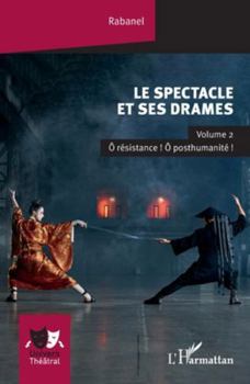 Paperback Le spectacle et ses drames: Volume 2 Ô résistance ! Ô posthumanité ! [French] Book