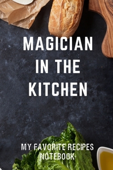 Paperback My Favorite Recipes Notebook Magician in the Kitchen: Blank Recipe Notebook Gift for Bakers and Cooks Book