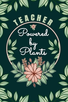 Paperback Teacher Powered By Plants Journal: 6 X 9, 6mm Spacing Lined Journal Nursing Planting Hobby Design Cover, Cool Teacher Writing Notes for Students and C Book