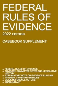 Paperback Federal Rules of Evidence; 2022 Edition (Casebook Supplement): With Advisory Committee notes, Rule 502 explanatory note, internal cross-references, qu Book