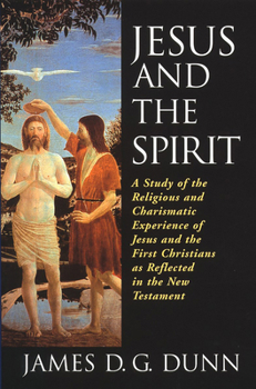 Paperback Jesus and the Spirit: A Study of the Religious and Charismatic Experience of Jesus and the First Christians as Reflected in the New Testament Book