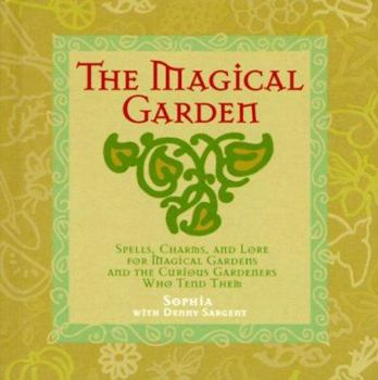 Hardcover The Magical Garden: Spells, Charms & Lore for Magical Gardens & the Curious Gardeners Who Tend Them Book