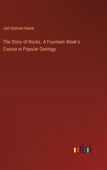 Hardcover The Story of Rocks. A Fourteen Week's Course in Popular Geology Book