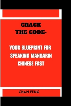 Paperback Crack the Code-Your Blueprint for Speaking Mandarin Chinese Fast Book