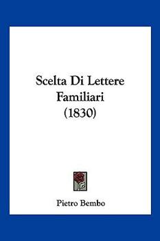Paperback Scelta Di Lettere Familiari (1830) [Italian] Book