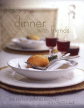 Dinner with Friends: The Entertaining Recipes You Must Have (Kitchen Classics series) - Book  of the Kitchen Classics