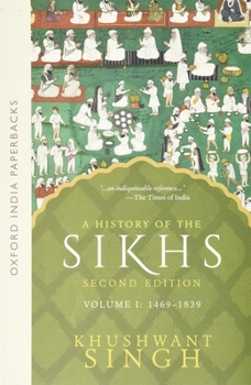 History of the Sikhs: 1469-1839 v. 1 (Oxford India Paperbacks) - Book #1 of the History of the Sikhs