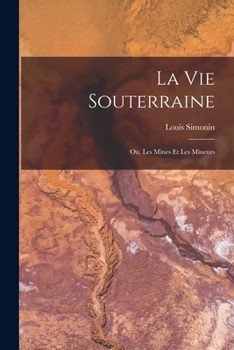 Paperback La Vie Souterraine: Ou, Les Mines Et Les Mineurs [French] Book