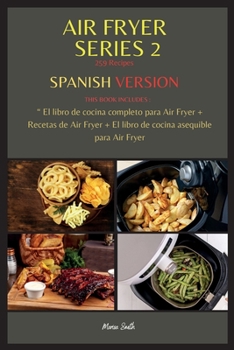 Paperback AIR FRYER SERIES 2 259 Recipes: THIS BOOK INCLUDES: El libro de cocina completo para Air Fryer + Recetas de Air Fryer + El libro de cocina asequible p [Spanish] Book