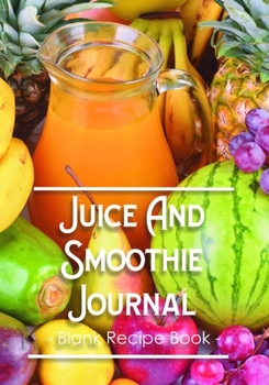 Juice & Smoothie Journal: Blank Recipe Book | Orange & Mixed Fruit
