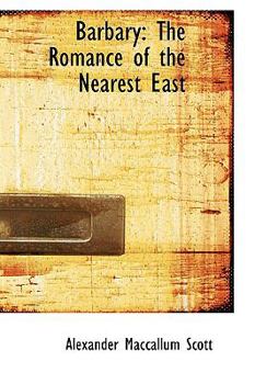 Barbary : The Romance of the Nearest East