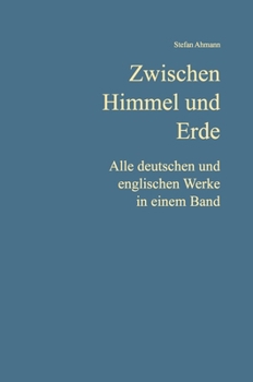 Hardcover Zwischen Himmel und Erde: Alle deutschen und englischen Werke in einem Band Book