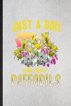 Just a Girl Who Loves Daffodils: Lined Notebook For Daffodil Florist Gardener. Funny Ruled Journal For Gardening Plant Lady. Unique Student Teacher ... Planner Great For Home School Office Writing