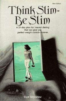 Paperback Think Slim, Be Slim: A New 21-Day Plan for "Mental Dieting" That Can Give You Perfect Weight Control--Forever Book