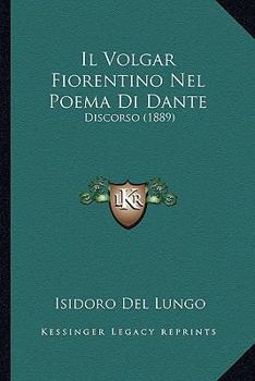 Paperback Il Volgar Fiorentino Nel Poema Di Dante: Discorso (1889) [Italian] Book