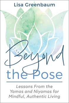Paperback Beyond the Pose: Lessons from the Yamas and Niyamas for Mindful, Authentic Living Book