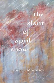Paperback the slant of april snow: haiku by Laurie D. Morrissey Book