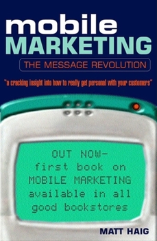 Paperback Mobile Marketing: The Message Revolution Book