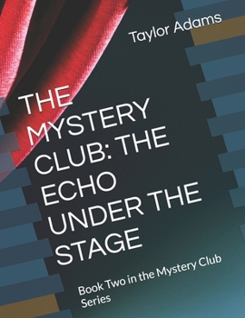 THE MYSTERY CLUB: THE ECHO UNDER THE STAGE: Book Two in the Mystery Club Series
