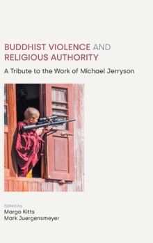 Hardcover Buddhist Violence and Religious Authority: A Tribute to the Work of Michael Jerryson Book